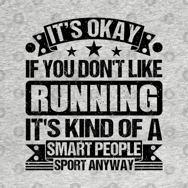 Running Lover It's Okay If You Don't Like Running It's Kind Of A Smart People Sports Anyway by Benzii-shop 